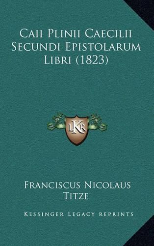 Cover image for Caii Plinii Caecilii Secundi Epistolarum Libri (1823)