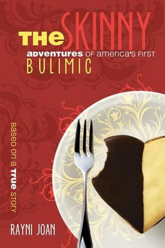 Cover image for The Skinny: Adventures Of America's First Bulimic