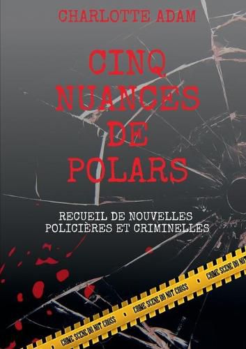 Cinq nuances de polars: Recueil de nouvelles policieres et criminelles