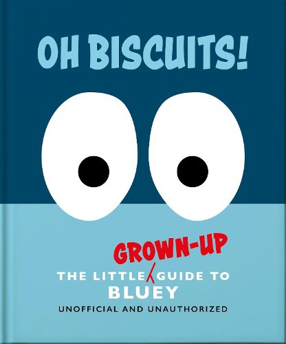 Cover image for Oh, Biscuits!: The Little (Grown-Up) Guide to Bluey