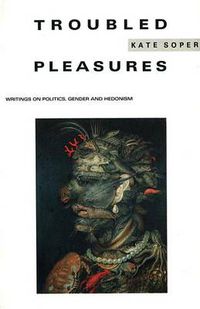 Cover image for Troubled Pleasures: Writings on Politics, Gender and Hedonism