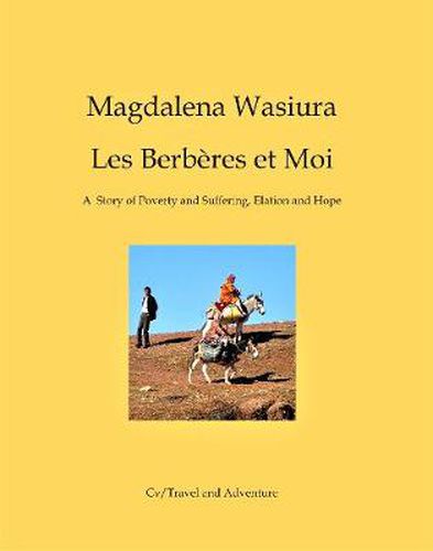Les Berberes et Moi: The Story of Poverty and Suffering, Elation and Hope.
