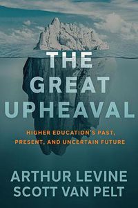 Cover image for The Great Upheaval: Higher Education's Past, Present, and Uncertain Future