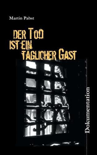 Cover image for Der Tod ist ein taglicher Gast: Hollandische Geiseln und Widerstandskampfer 1944/45 in den Arbeitserziehungslagern Zoeschen, Schafstadt und Ammendorf/Osendorf