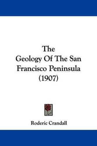 Cover image for The Geology of the San Francisco Peninsula (1907)