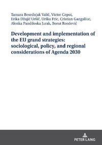 Cover image for Development and implementation of the EU grand strategies: sociological, policy, and regional considerations of Agenda 2030