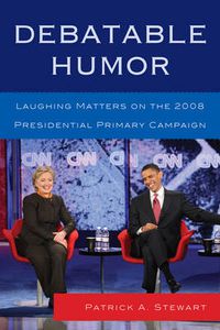 Cover image for Debatable Humor: Laughing Matters on the 2008 Presidential Primary Campaign