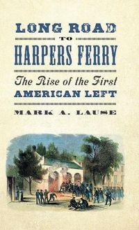 Cover image for Long Road to Harpers Ferry: The Rise of the First American Left