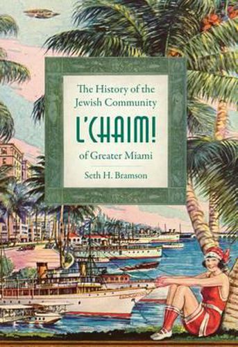 L'Chaim!: The History of the Jewish Community of Greater Miami