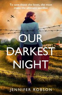 Cover image for Our Darkest Night: Inspired by true events, a powerfully moving story of love and sacrifice in World War Two Italy