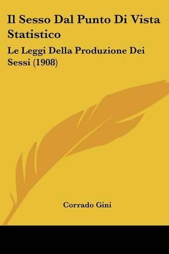 Cover image for Il Sesso Dal Punto Di Vista Statistico: Le Leggi Della Produzione Dei Sessi (1908)