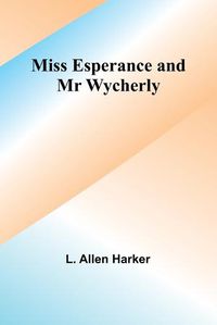 Cover image for Miss Esperance and Mr Wycherly