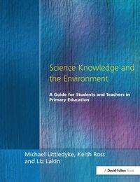 Cover image for Science Knowledge and the Environment: A Guide for Students and Teachers in Primary Education