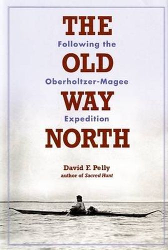 Old Way North: Following the Oberholtzer-Magee Expedition