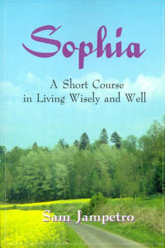 Cover image for Sophia: A Short Course in Living Wisely and Well