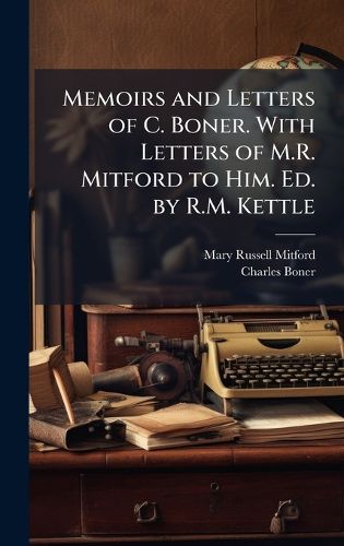 Cover image for Memoirs and Letters of C. Boner. With Letters of M.R. Mitford to Him. Ed. by R.M. Kettle