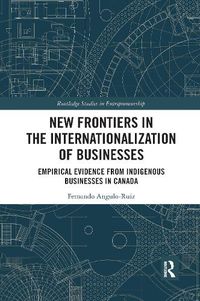 Cover image for New Frontiers in the Internationalization of Businesses: Empirical Evidence from Indigenous Businesses in Canada