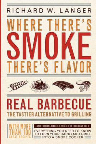 Cover image for Where There's Smoke There's Flavor: Real Barbecue - The Tastier Alternative to Grilling