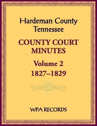 Cover image for Hardeman County, Tennessee County Court Minutes, Volume 2, 1827-1829