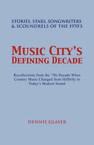 Cover image for Music City S Defining Decade: Stories, Stars, Songwriters & Scoundrels of the 1970's