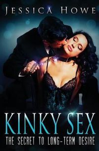Cover image for Kinky Sex: The Secret to Long-term Desire