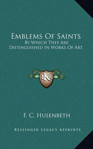 Cover image for Emblems of Saints: By Which They Are Distinguished in Works of Art