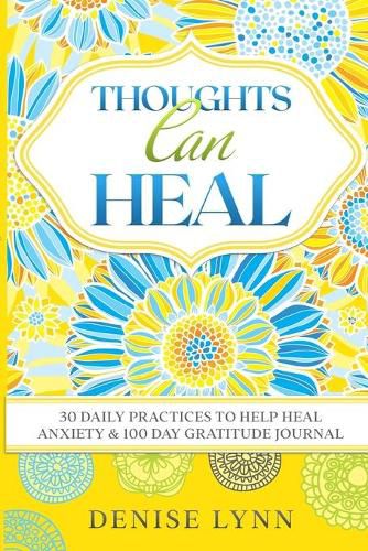 Thoughts Can Heal: 30 Daily Practices to Help Heal Anxiety