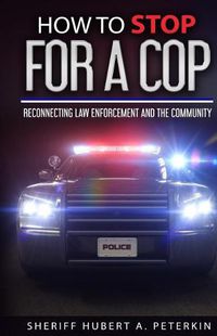 Cover image for How To Stop For A Cop: Reconnecting Law Enforcement & The Community