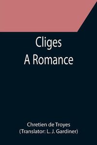 Cover image for Cliges; A Romance