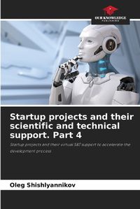 Cover image for Startup projects and their scientific and technical support. Part 4