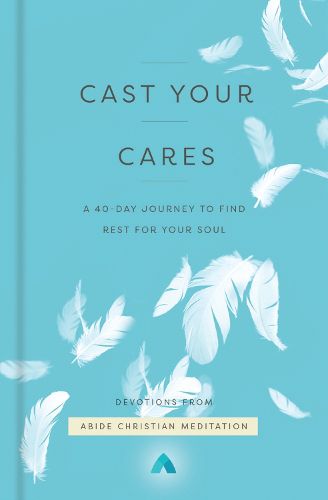 Cover image for Cast Your Cares: A 40-Day Journey to Find Rest for Your Soul