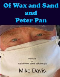Cover image for Of Wax and Sand and Peter Pan: Memoirs of just another Santa Barbara Guy