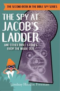 Cover image for The Spy at Jacob's Ladder: And Other Bible Stories from the Inside Out