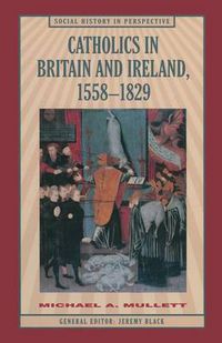 Cover image for Catholics in Britain and Ireland, 1558-1829