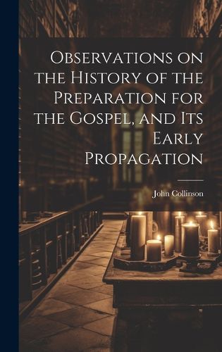 Cover image for Observations on the History of the Preparation for the Gospel, and its Early Propagation