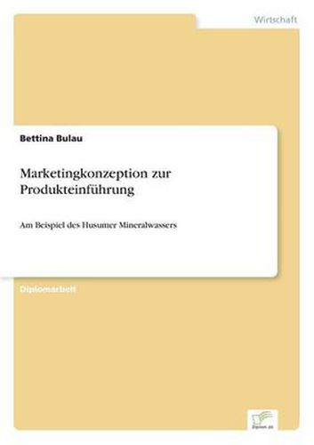 Cover image for Marketingkonzeption zur Produkteinfuhrung: Am Beispiel des Husumer Mineralwassers