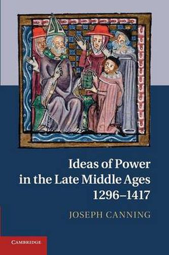 Cover image for Ideas of Power in the Late Middle Ages, 1296-1417