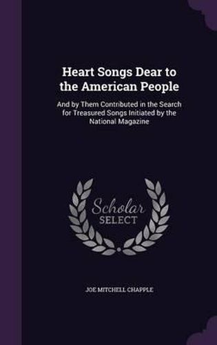 Heart Songs Dear to the American People: And by Them Contributed in the Search for Treasured Songs Initiated by the National Magazine