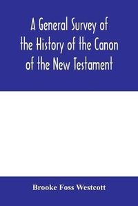 Cover image for A general survey of the history of the canon of the New Testament