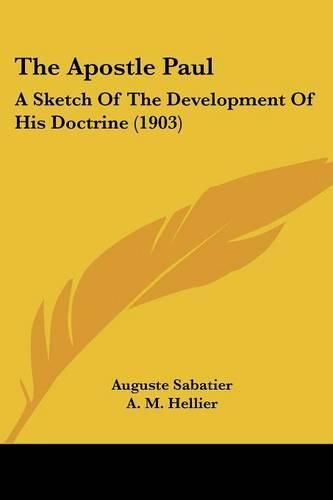 Cover image for The Apostle Paul: A Sketch of the Development of His Doctrine (1903)