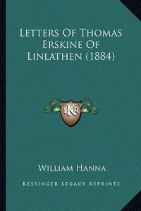 Cover image for Letters of Thomas Erskine of Linlathen (1884) Letters of Thomas Erskine of Linlathen (1884)