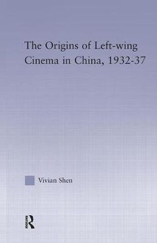 Cover image for The Origins of Leftwing Cinema in China, 1932-37