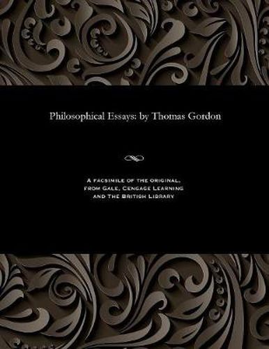 Philosophical Essays: By Thomas Gordon