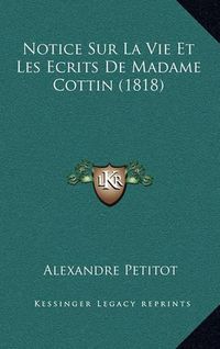 Cover image for Notice Sur La Vie Et Les Ecrits de Madame Cottin (1818)