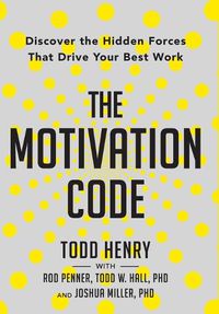 Cover image for The Motivation Code: Discover The Hidden Forces That Drive Your Best Work
