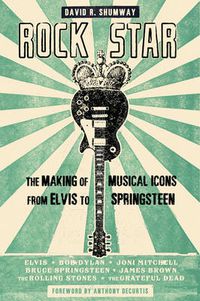 Cover image for Rock Star: The Making of Musical Icons from Elvis to Springsteen