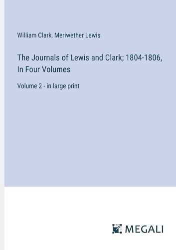 Cover image for The Journals of Lewis and Clark; 1804-1806, In Four Volumes