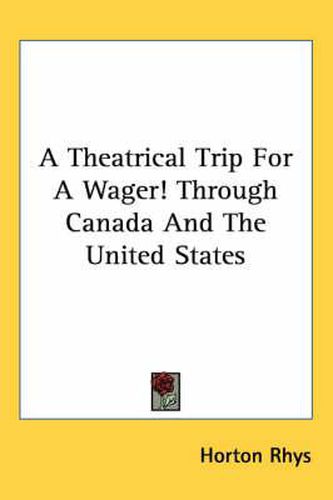 Cover image for A Theatrical Trip for a Wager! Through Canada and the United States