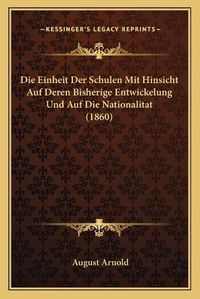 Cover image for Die Einheit Der Schulen Mit Hinsicht Auf Deren Bisherige Entwickelung Und Auf Die Nationalitat (1860)