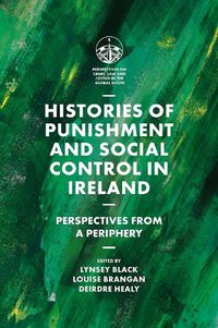 Cover image for Histories of Punishment and Social Control in Ireland: Perspectives from a Periphery